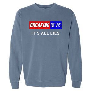 Breaking News ItS All Lies Conspiracy Theory Truth Seeker Garment-Dyed Sweatshirt