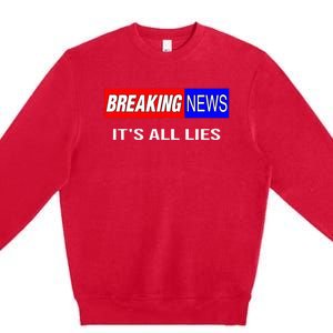 Breaking News ItS All Lies Conspiracy Theory Truth Seeker Premium Crewneck Sweatshirt