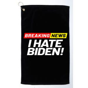 Breaking News I Don’t Care I Hate Joe Biden Sucks Platinum Collection Golf Towel