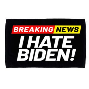 Breaking News I Don’t Care I Hate Joe Biden Sucks Microfiber Hand Towel