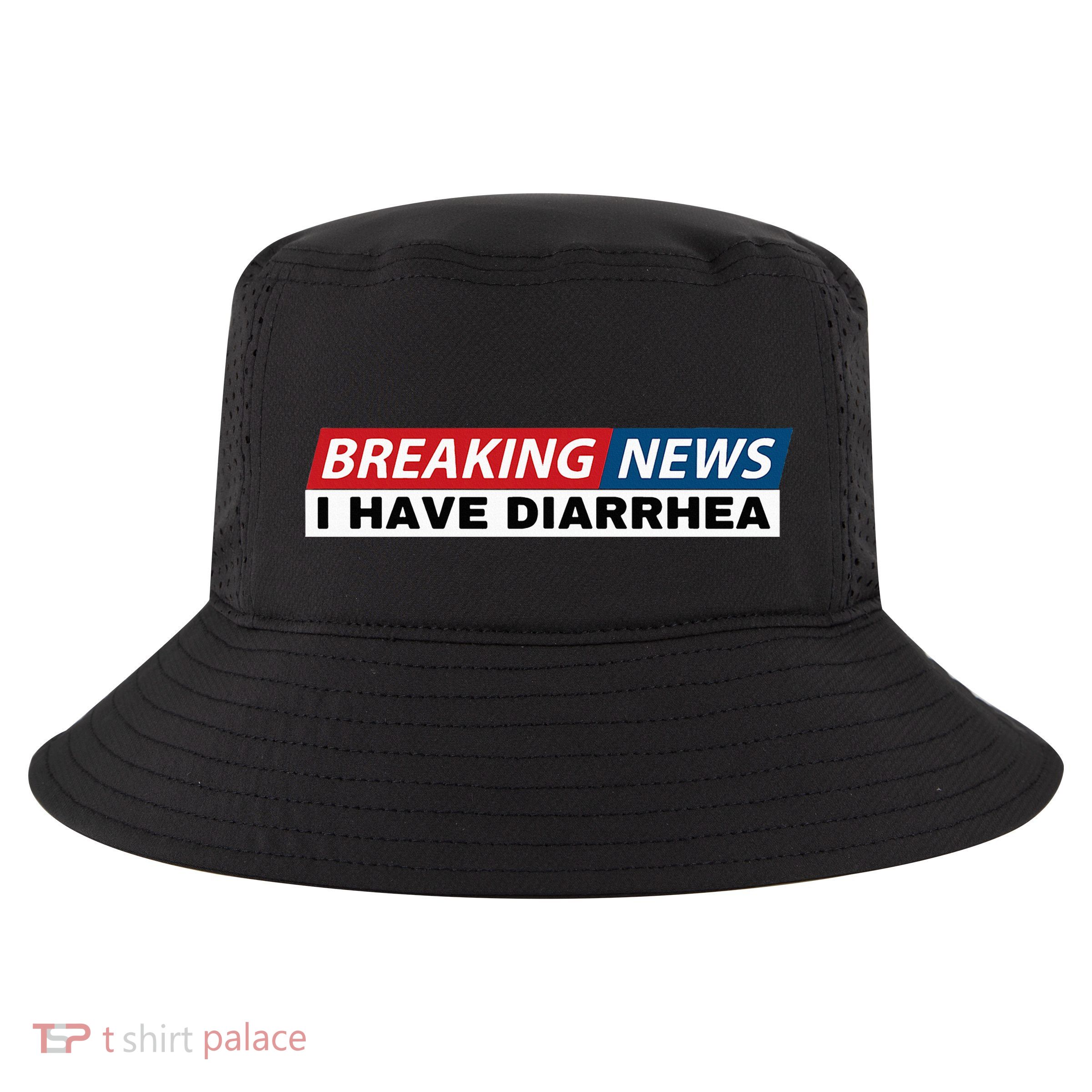 Breaking News I Have Diarrhea Funny Joke Humor Poop Pooping Cool Comfort Performance Bucket Hat