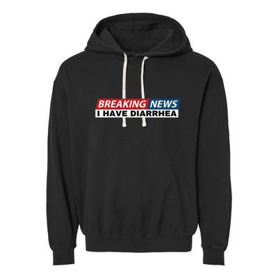 Breaking News I Have Diarrhea Funny Joke Humor Poop Pooping Garment-Dyed Fleece Hoodie