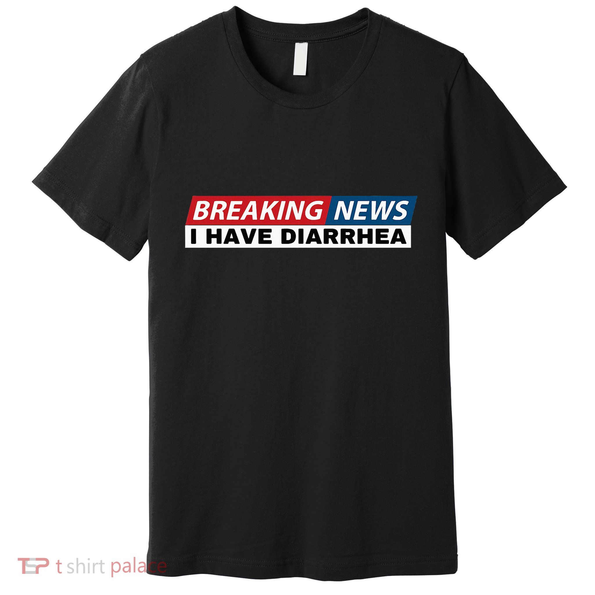 Breaking News I Have Diarrhea Funny Joke Humor Poop Pooping Premium T-Shirt
