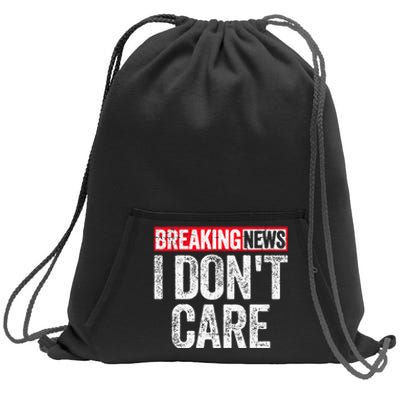 Breaking News I DonT Care Sweatshirt Cinch Pack Bag