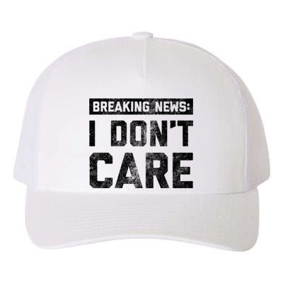 Breaking News I DonT Care Yupoong Adult 5-Panel Trucker Hat