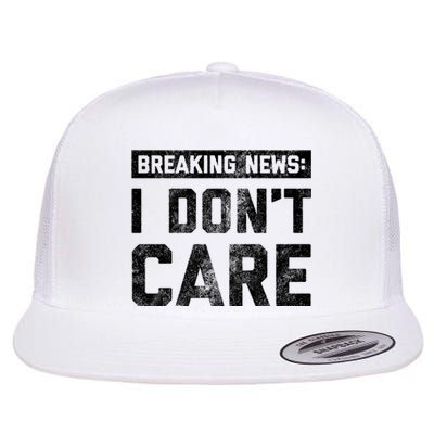 Breaking News I DonT Care Flat Bill Trucker Hat