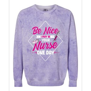 Be Nice I May Be Your Nurse Some Day Funny Rn Nurse Student Meaningful Gift Colorblast Crewneck Sweatshirt