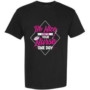 Be Nice I May Be Your Nurse Some Day Funny Rn Nurse Student Meaningful Gift Garment-Dyed Heavyweight T-Shirt