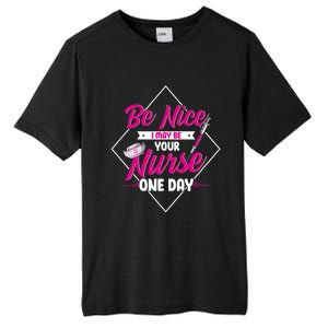 Be Nice I May Be Your Nurse Some Day Funny Rn Nurse Student Meaningful Gift Tall Fusion ChromaSoft Performance T-Shirt