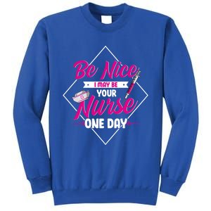 Be Nice I May Be Your Nurse Some Day Funny Rn Nurse Student Meaningful Gift Tall Sweatshirt