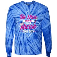 Be Nice I May Be Your Nurse Some Day Funny Rn Nurse Student Meaningful Gift Tie-Dye Long Sleeve Shirt