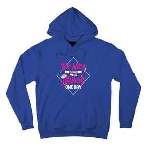 Be Nice I May Be Your Nurse Some Day Funny Rn Nurse Student Meaningful Gift Tall Hoodie