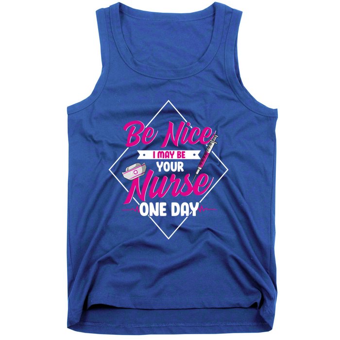 Be Nice I May Be Your Nurse Some Day Funny Rn Nurse Student Meaningful Gift Tank Top