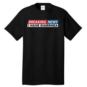 Breaking News I Have Diarrhea Funny Joke Humor Poop Pooping Tall T-Shirt