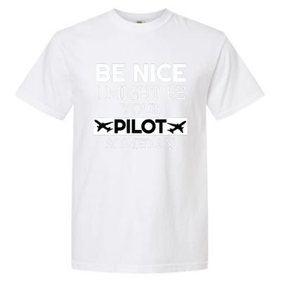 Be Nice I Might Be Your Pilot Someday Aviation Aircraft Garment-Dyed Heavyweight T-Shirt