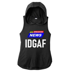 Breaking News I Dont Give A F Uck IDGAF Slang Sarcastic Hot Ladies PosiCharge Tri-Blend Wicking Draft Hoodie Tank