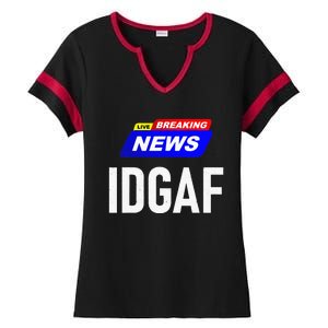 Breaking News I Dont Give A F Uck IDGAF Slang Sarcastic Hot Ladies Halftime Notch Neck Tee