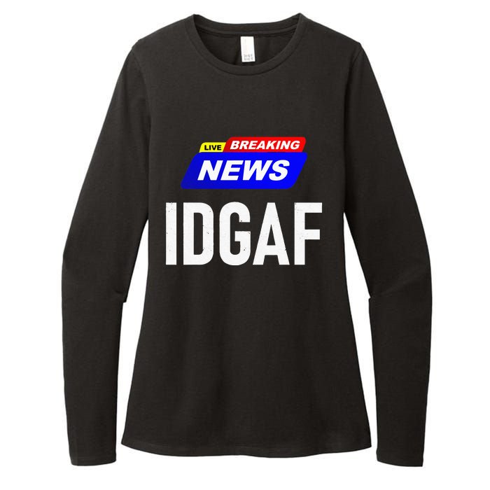 Breaking News I Dont Give A F Uck IDGAF Slang Sarcastic Hot Womens CVC Long Sleeve Shirt