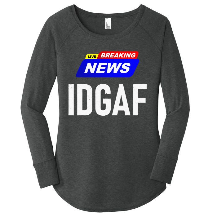 Breaking News I Dont Give A F Uck IDGAF Slang Sarcastic Hot Women's Perfect Tri Tunic Long Sleeve Shirt