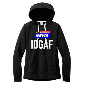 Breaking News I Dont Give A F Uck IDGAF Slang Sarcastic Hot Women's Fleece Hoodie