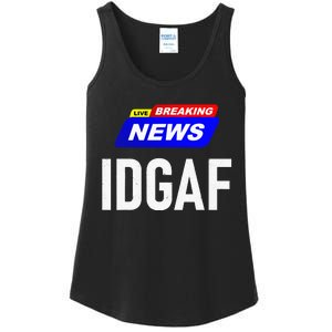 Breaking News I Dont Give A F Uck IDGAF Slang Sarcastic Hot Ladies Essential Tank