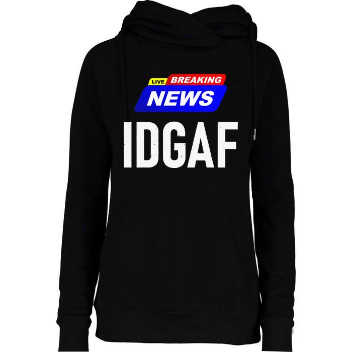 Breaking News I Dont Give A F Uck IDGAF Slang Sarcastic Hot Womens Funnel Neck Pullover Hood