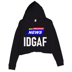 Breaking News I Dont Give A F Uck IDGAF Slang Sarcastic Hot Crop Fleece Hoodie