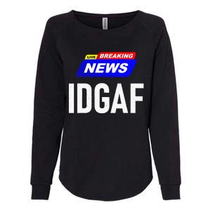 Breaking News I Dont Give A F Uck IDGAF Slang Sarcastic Hot Womens California Wash Sweatshirt