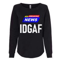 Breaking News I Dont Give A F Uck IDGAF Slang Sarcastic Hot Womens California Wash Sweatshirt