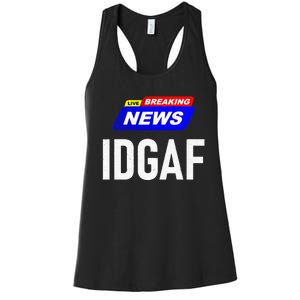 Breaking News I Dont Give A F Uck IDGAF Slang Sarcastic Hot Women's Racerback Tank