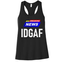 Breaking News I Dont Give A F Uck IDGAF Slang Sarcastic Hot Women's Racerback Tank