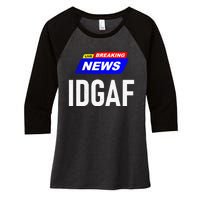 Breaking News I Dont Give A F Uck IDGAF Slang Sarcastic Hot Women's Tri-Blend 3/4-Sleeve Raglan Shirt