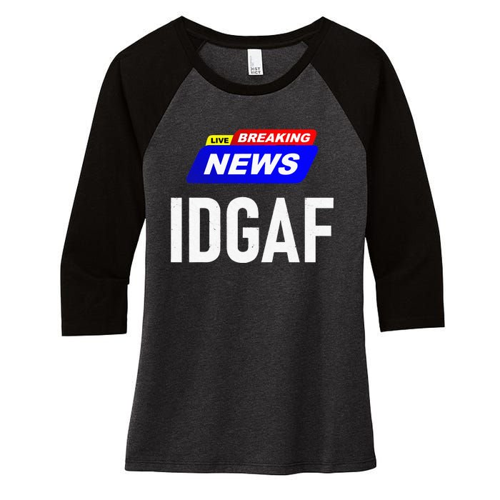 Breaking News I Dont Give A F Uck IDGAF Slang Sarcastic Hot Women's Tri-Blend 3/4-Sleeve Raglan Shirt