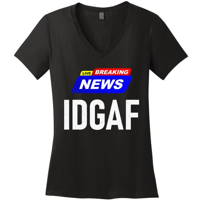 Breaking News I Dont Give A F Uck IDGAF Slang Sarcastic Hot Women's V-Neck T-Shirt