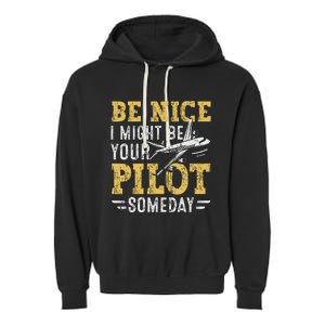 Be Nice I Might Be Your Pilot Someday Aviation Aircraft Garment-Dyed Fleece Hoodie