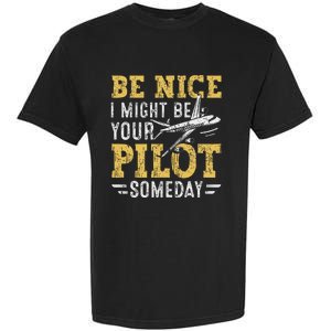 Be Nice I Might Be Your Pilot Someday Aviation Aircraft Garment-Dyed Heavyweight T-Shirt