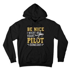 Be Nice I Might Be Your Pilot Someday Aviation Aircraft Hoodie