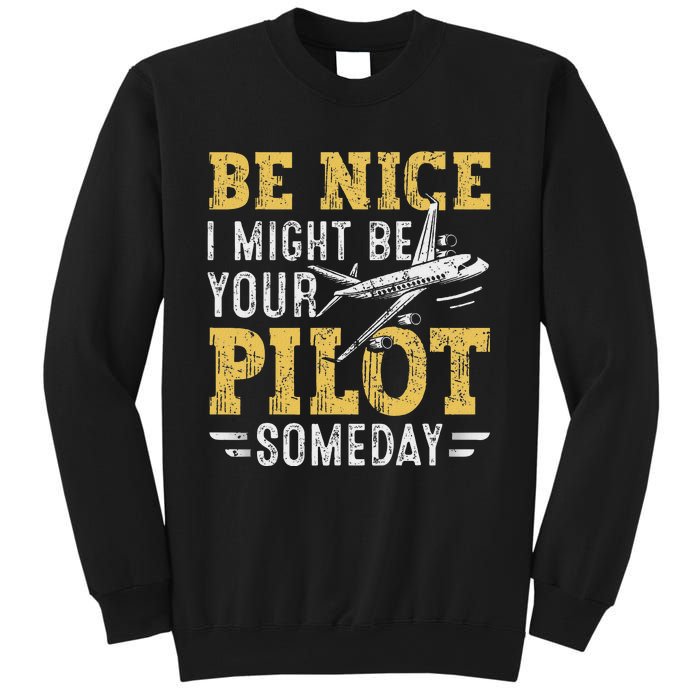 Be Nice I Might Be Your Pilot Someday Aviation Aircraft Sweatshirt