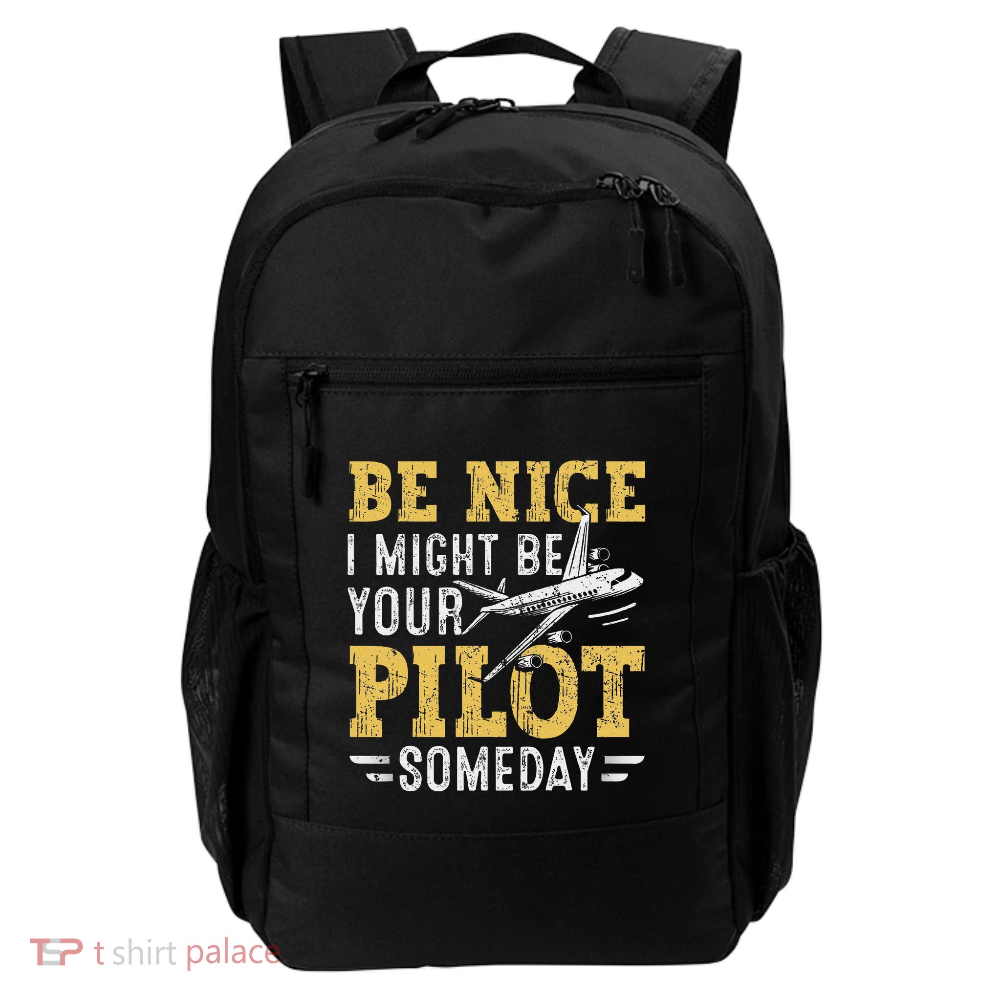 Be Nice I Might Be Your Pilot Someday Aviation Aircraft Daily Commute Backpack