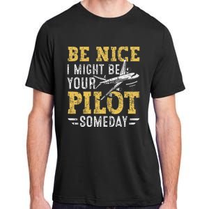 Be Nice I Might Be Your Pilot Someday Aviation Aircraft Adult ChromaSoft Performance T-Shirt