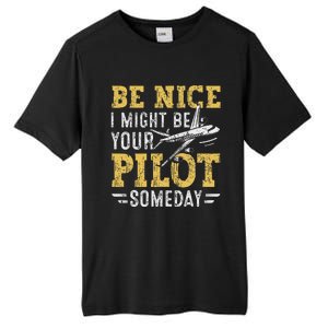 Be Nice I Might Be Your Pilot Someday Aviation Aircraft Tall Fusion ChromaSoft Performance T-Shirt