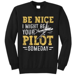 Be Nice I Might Be Your Pilot Someday Aviation Aircraft Tall Sweatshirt