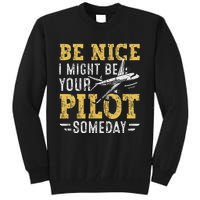 Be Nice I Might Be Your Pilot Someday Aviation Aircraft Tall Sweatshirt