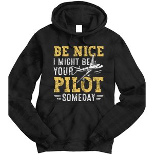 Be Nice I Might Be Your Pilot Someday Aviation Aircraft Tie Dye Hoodie