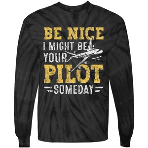 Be Nice I Might Be Your Pilot Someday Aviation Aircraft Tie-Dye Long Sleeve Shirt