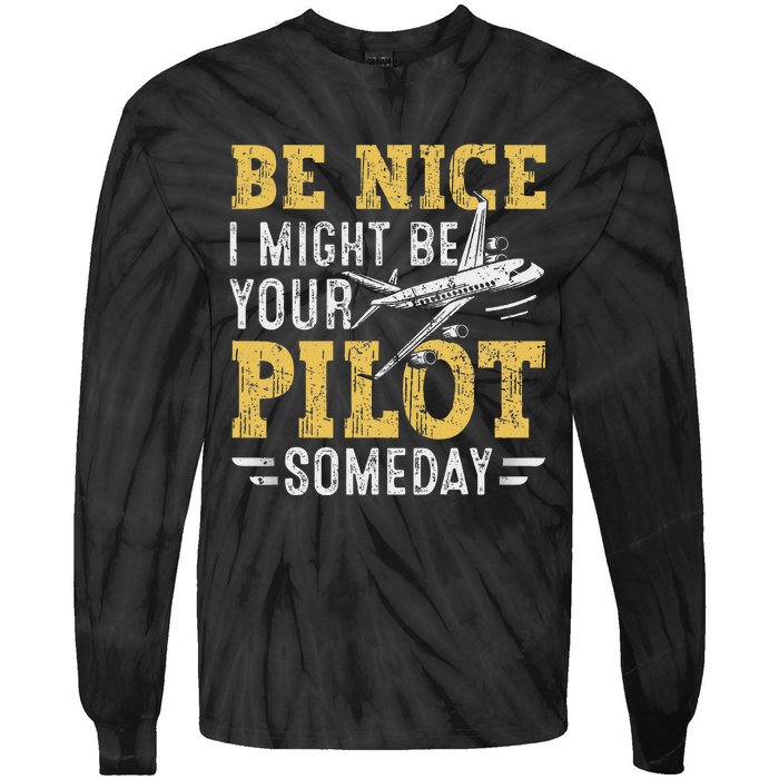 Be Nice I Might Be Your Pilot Someday Aviation Aircraft Tie-Dye Long Sleeve Shirt