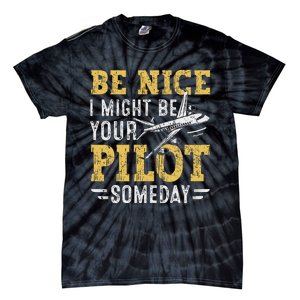 Be Nice I Might Be Your Pilot Someday Aviation Aircraft Tie-Dye T-Shirt