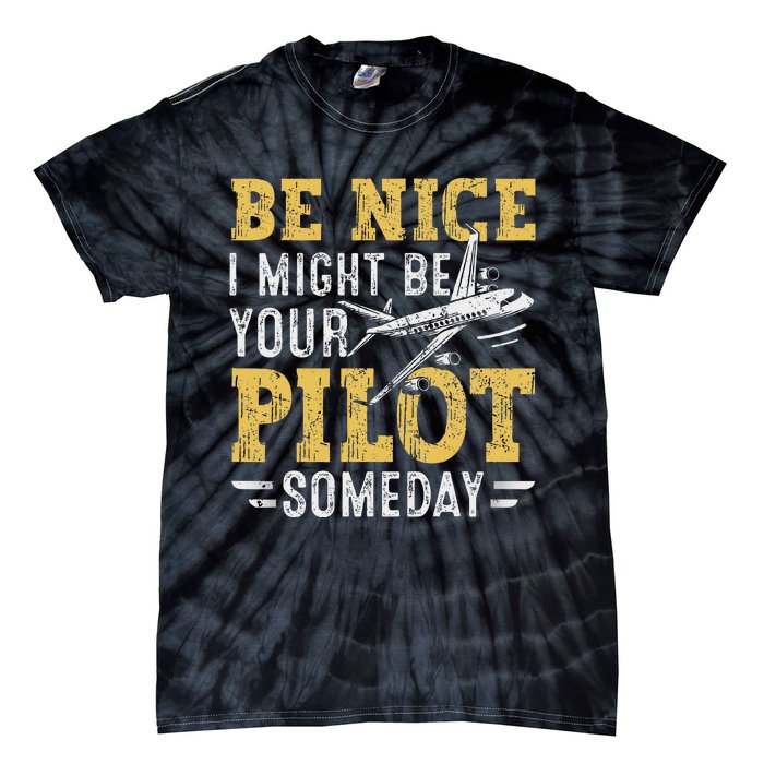 Be Nice I Might Be Your Pilot Someday Aviation Aircraft Tie-Dye T-Shirt