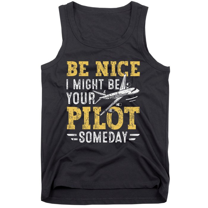 Be Nice I Might Be Your Pilot Someday Aviation Aircraft Tank Top