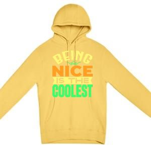 Being Nice Is The Coolest Premium Pullover Hoodie